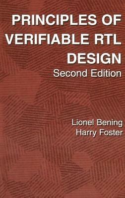 Principles of Verifiable RTL Design: A functional coding style supporting verification processes in Verilog - Lionel Bening,Harry D. Foster - cover