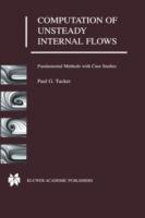 Computation of Unsteady Internal Flows: Fundamental Methods with Case Studies - Paul G. Tucker - cover