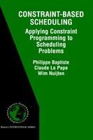 Constraint-Based Scheduling: Applying Constraint Programming to Scheduling Problems