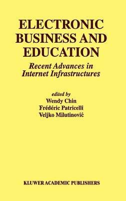 Electronic Business and Education: Recent Advances in Internet Infrastructures - cover