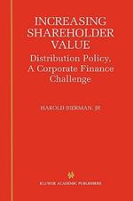 Increasing Shareholder Value: Distribution Policy, A Corporate Finance Challenge