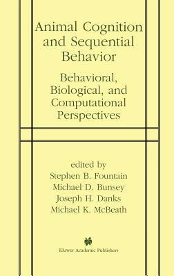 Animal Cognition and Sequential Behavior: Behavioral, Biological, and Computational Perspectives - cover