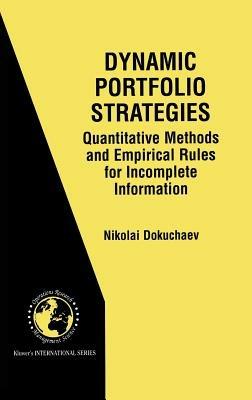 Dynamic Portfolio Strategies: quantitative methods and empirical rules for incomplete information: Quantitative Methods and Empirical Rules for Incomplete Information - Nikolai Dokuchaev - cover