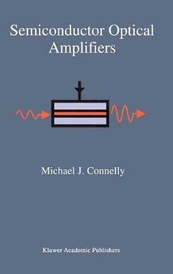 Semiconductor Optical Amplifiers - Michael J. Connelly - cover