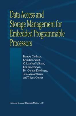 Data Access and Storage Management for Embedded Programmable Processors - Francky Catthoor,K. Danckaert,K.K. Kulkarni - cover