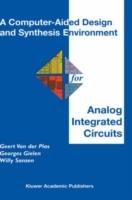 A Computer-Aided Design and Synthesis Environment for Analog Integrated Circuits - Geert Van der Plas,Georges Gielen,Willy M.C. Sansen - cover