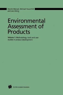 Environmental Assessment of Products: Volume 1 Methodology, Tools and Case Studies in Product Development - Henrik Wenzel,Michael Z. Hauschild,L. Alting - cover