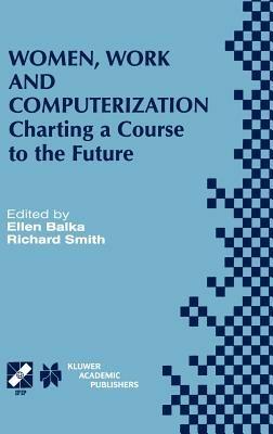 Women, Work and Computerization: Charting a Course to the Future - cover