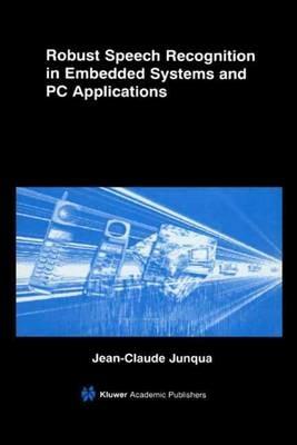 Robust Speech Recognition in Embedded Systems and PC Applications - Jean-Claude Junqua - cover