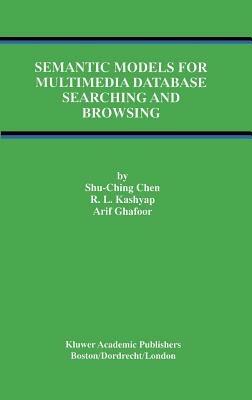 Semantic Models for Multimedia Database Searching and Browsing - Shu-Ching Chen,R.L. Kashyap,Arif Ghafoor - cover
