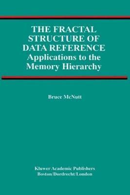The Fractal Structure of Data Reference: Applications to the Memory Hierarchy - Bruce McNutt - cover