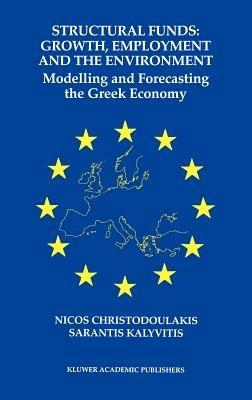 Structural Funds: Growth, Employment and the Environment: Modelling and Forecasting the Greek Economy - Nicos Christodoulakis,Sarantis Kalyvitis - cover