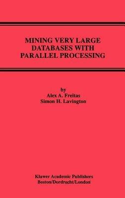 Mining Very Large Databases with Parallel Processing - Alex A. Freitas,Simon H. Lavington - cover