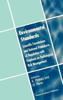 Environmental Standards: Scientific Foundations and Rational Procedures of Regulation with Emphasis on Radiological Risk Management - cover