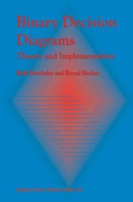 Binary Decision Diagrams: Theory and Implementation - Rolf Drechsler,Bernd Becker - cover