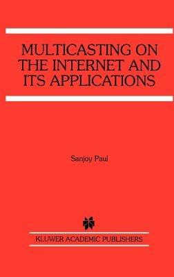 Multicasting on the Internet and its Applications - Sanjoy Paul - cover