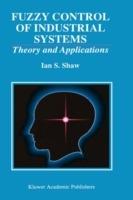 Fuzzy Control of Industrial Systems: Theory and Applications - Ian S. Shaw - cover