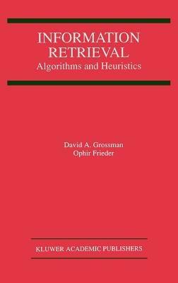 Information Retrieval: Algorithms and Heuristics - David A. Grossman,Ophir Frieder - cover