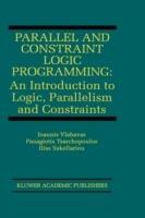 Parallel and Constraint Logic Programming: An Introduction to Logic, Parallelism and Constraints - Ioannis Vlahavas,Panagiotis Tsarchopoulos,Ilias Sakellariou - cover