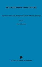 Privatization and Culture: Experiences in the Arts, Heritage and Cultural Industries in Europe