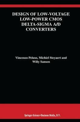 Design of Low-Voltage Low-Power CMOS Delta-Sigma A/D Converters - Vincenzo Peluso,Michiel Steyaert,Willy M.C. Sansen - cover
