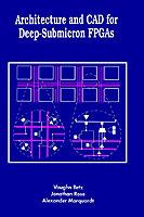Architecture and CAD for Deep-Submicron FPGAS - Vaughn Betz,Jonathan Rose,Alexander Marquardt - cover