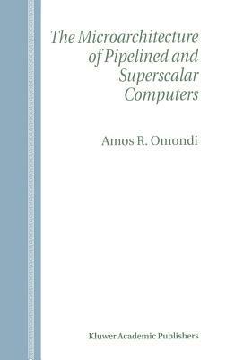 The Microarchitecture of Pipelined and Superscalar Computers - Amos R. Omondi - cover