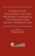 Competition, Innovation and the Microsoft Monopoly: Antitrust in the Digital Marketplace: Proceedings of a conference held by The Progress & Freedom Foundation in Washington, DC February 5, 1998