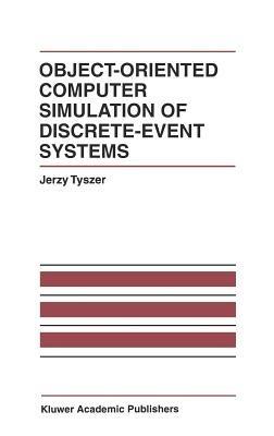 Object-Oriented Computer Simulation of Discrete-Event Systems - Jerzy Tyszer - cover