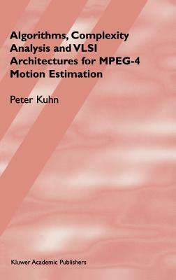 Algorithms, Complexity Analysis and VLSI Architectures for MPEG-4 Motion Estimation - Peter M. Kuhn - cover