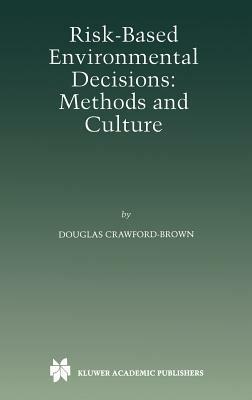 Risk-Based Environmental Decisions: Methods and Culture - Douglas J. Crawford-Brown - cover