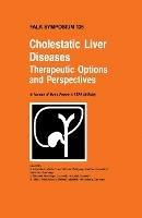 Cholestatic Liver Diseases: Therapeutic Options and Perspectives: In honour of Hans Popper's 100th birthday - cover
