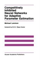 Competitively Inhibited Neural Networks for Adaptive Parameter Estimation - Michael Lemmon - cover