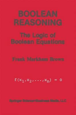 Boolean Reasoning: The Logic of Boolean Equations - Frank Markham Brown - cover