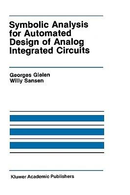 Symbolic Analysis for Automated Design of Analog Integrated Circuits - Georges Gielen,Willy M.C. Sansen - cover