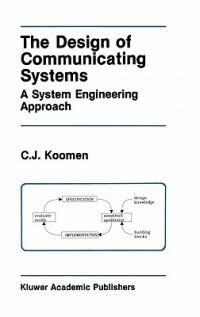The Design of Communicating Systems: A System Engineering Approach - C.J. Koomen - cover