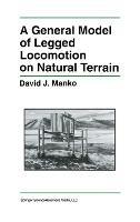 A General Model of Legged Locomotion on Natural Terrain - David J. Manko - cover
