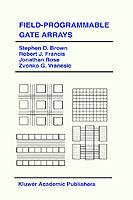 Field-Programmable Gate Arrays - Stephen D. Brown,Robert J. Francis,Jonathan Rose - cover