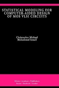 Statistical Modeling for Computer-Aided Design of MOS VLSI Circuits - Christopher Michael,Mohammed Ismail - cover