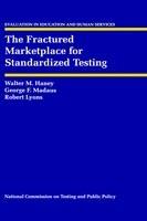 The Fractured Marketplace for Standardized Testing - Walter M. Haney,George F. Madaus,Robert Lyons - cover