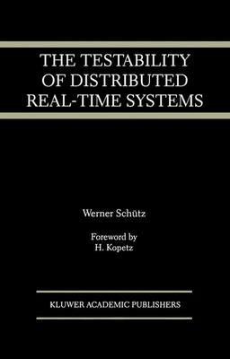 The Testability of Distributed Real-Time Systems - Werner Schütz - cover