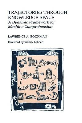Trajectories through Knowledge Space: A Dynamic Framework for Machine Comprehension - Lawrence A. Bookman - cover