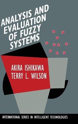 Analysis and Evaluation of Fuzzy Systems - Akira Ishikawa,Terry L. Wilson - cover
