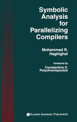 Symbolic Analysis for Parallelizing Compilers - Mohammad R. Haghighat - cover