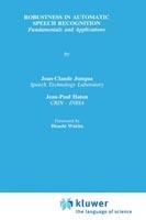 Robustness in Automatic Speech Recognition: Fundamentals and Applications - Jean-Claude Junqua,Jean-Paul Haton - cover
