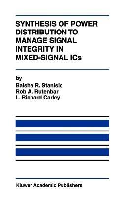 Synthesis of Power Distribution to Manage Signal Integrity in Mixed-Signal ICs - Balsha R. Stanisic,Rob A. Rutenbar,L. Richard Carley - cover