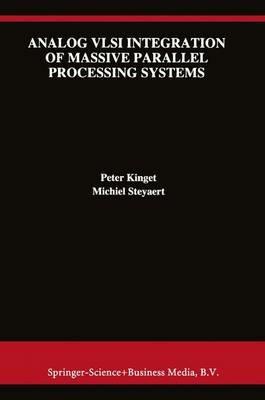 Analog VLSI Integration of Massive Parallel Signal Processing Systems - Peter Kinget,Michiel Steyaert - cover
