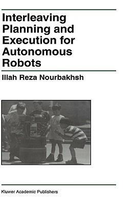 Interleaving Planning and Execution for Autonomous Robots - Illah Reza Nourbakhsh - cover