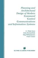 Planning and Architectural Design of Modern Command Control Communications and Information Systems: Military and Civilian Applications - A. Nejat Ince,Cem Evrendilek,Dag Wilhelmsen - cover