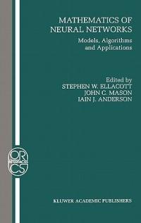 Mathematics of Neural Networks: Models, Algorithms and Applications - cover